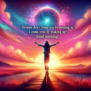 Embrace this vibrant Tuesday with open arms, rising with the sun's glow and setting out to conquer all your dreams. Dreams don't come true by sleeping in, they come true by waking up! Good Morning.