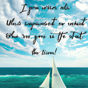 Let inspiration be the wind in your sails as you navigate the sea of possibilities.